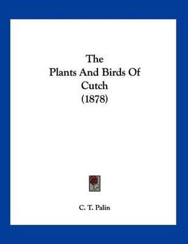 Cover image for The Plants and Birds of Cutch (1878)