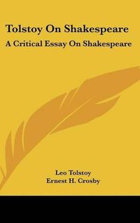 Cover image for Tolstoy on Shakespeare: A Critical Essay on Shakespeare