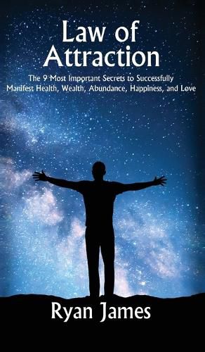 Cover image for Law of Attraction: The 9 Most Important Secrets to Successfully Manifest Health, Wealth, Abundance, Happiness and Love