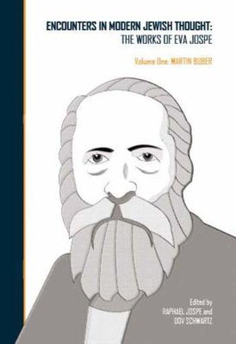 Encounters in Modern Jewish Thought: The Works of Eva Jospe (Volume One: Martin Buber)