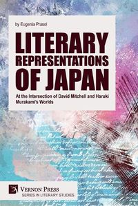 Cover image for Literary Representations of Japan: At the Intersection of David Mitchell and Haruki Murakami's Worlds