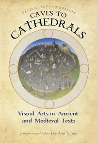 Cover image for Caves to Cathedrals: Visual Arts in Ancient and Medieval Texts