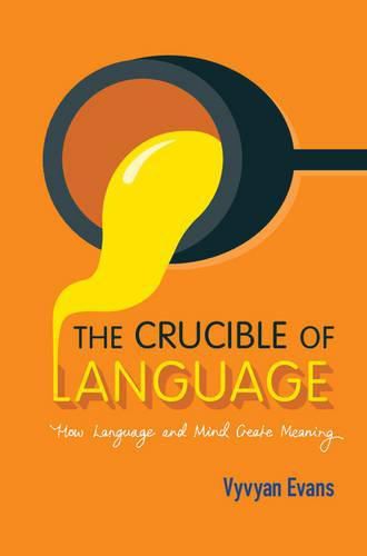 Cover image for The Crucible of Language: How Language and Mind Create Meaning