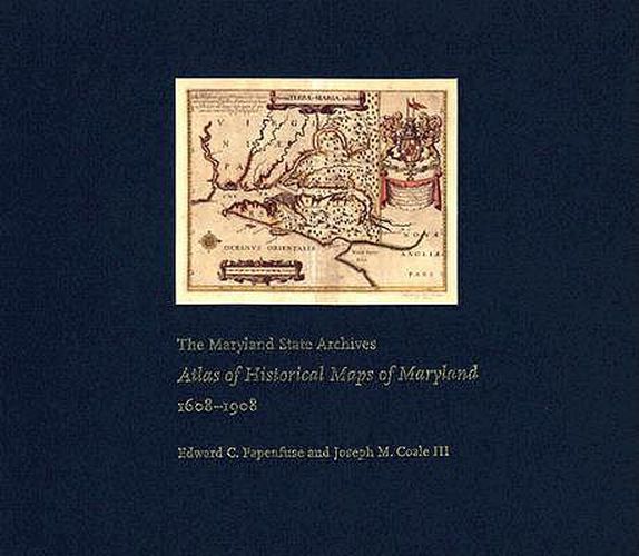 Cover image for The Maryland State Archives Atlas of Historical Maps of Maryland, 1608-1908