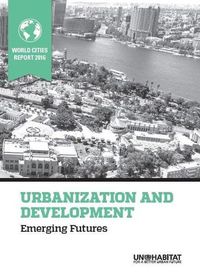 Cover image for World Cities Report 2016: Urbanization and Development - Emerging Futures