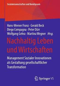 Cover image for Nachhaltig Leben und Wirtschaften: Management Sozialer Innovationen als Gestaltung gesellschaftlicher Transformation