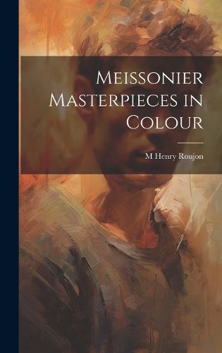 Meissonier Masterpieces in Colour