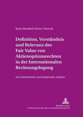 Cover image for Definition, Verstaendnis Und Relevanz Des Fair Value Von Aktienoptionsrechten in Der Internationalen Rechnungslegung: Eine Theoretische Und Empirische Analyse