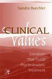 Cover image for Clinical Values: Emotions That Guide Psychoanalytic Treatment