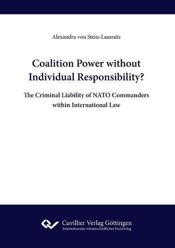 Cover image for Coalition Power without Individual Responsibility? The Criminal Liability of NATO Commanders within International Law