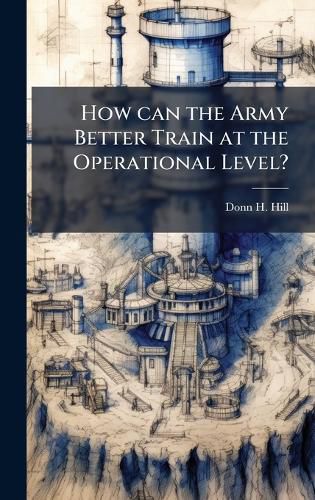Cover image for How can the Army Better Train at the Operational Level?