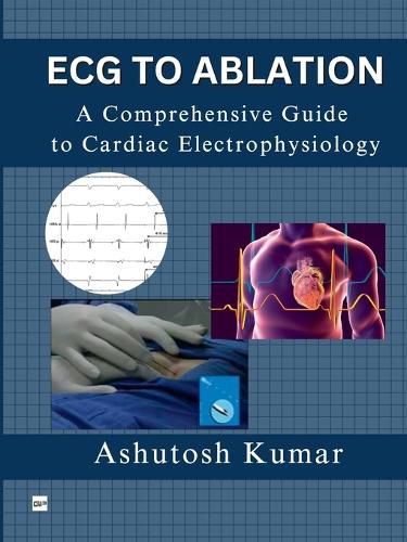 Cover image for A Comprehensive Guide to Electrophysiology: From ECG to Ablation