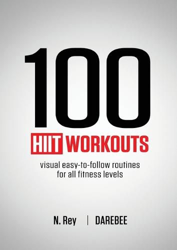 Cover image for 100 HIIT Workouts: Visual easy-to-follow routines for all fitness levels