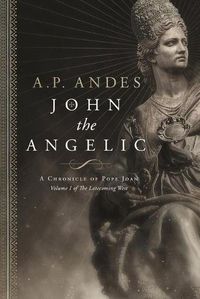 Cover image for John the Angelic: A Chronicle of Pope Joan