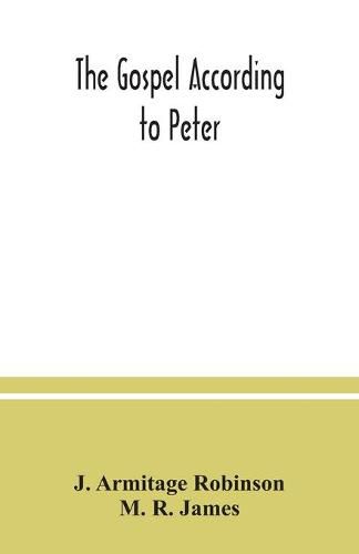 The Gospel according to Peter: and, The revelation of Peter: two lectures on the newly recovered fragments together with the Greek texts