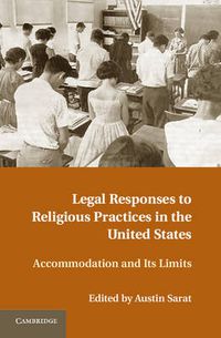 Cover image for Legal Responses to Religious Practices in the United States: Accomodation and its Limits