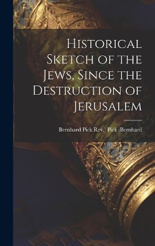 Historical Sketch of the Jews, Since the Destruction of Jerusalem