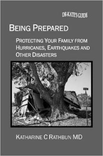 Cover image for Being Prepared: Protecting Your Family From Hurricanes, Earthquakes and Other Disasters