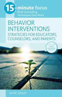 Cover image for 15-Minute Focus: Behavior Interventions: Strategies for Educators, Counselors, and Parents: Brief Counseling Techniques That Work