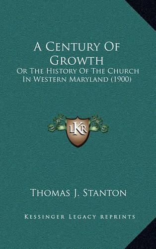 Cover image for A Century of Growth: Or the History of the Church in Western Maryland (1900)