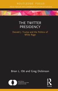 Cover image for The Twitter Presidency: Donald J. Trump and the Politics of White Rage