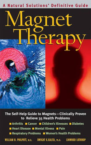 Cover image for Magnet Therapy: The Self-Help Guide to Magnets - Clinically Proven to Relieve 35 Health Problems