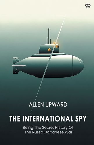 Cover image for The International SpyBeing The Secret History Of The Russo-Japanese War (Edition1)