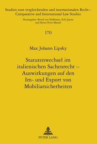 Cover image for Statutenwechsel Im Italienischen Sachenrecht - Auswirkungen Auf Den Im- Und Export Von Mobiliarsicherheiten: Eine Untersuchung Der Rechtlichen Bestaendigkeit Dinglicher Kreditsicherheiten Im Deutsch-Italienischen Rechtsverkehr