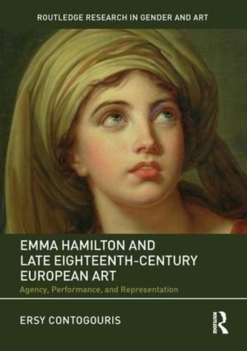 Cover image for Emma Hamilton and Late Eighteenth-Century European Art: Agency, Performance, and Representation