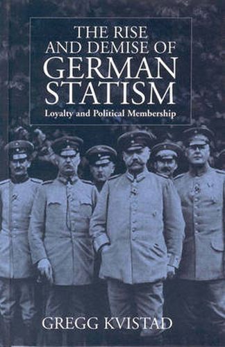Cover image for The Rise and Demise of German Statism: Loyalty and Political Membership
