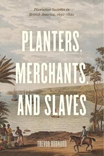 Cover image for Planters, Merchants, and Slaves: Plantation Societies in British America, 1650-1820