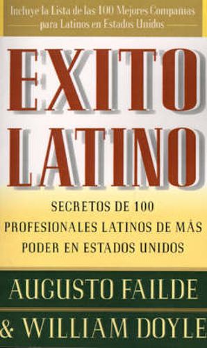 Exito Latino (Latino Seccedd): Consejos de los Ejecutivos Latinos de Mas Suceso en los Estados Unidos (Insights from 100 OF America's Most Powerful Latino Business Professionals)