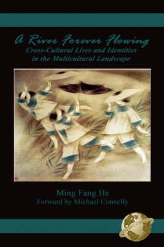 Cover image for A River Forever Flowing: Cross-Cultural Lives and Identities in the Multicultural Landscape