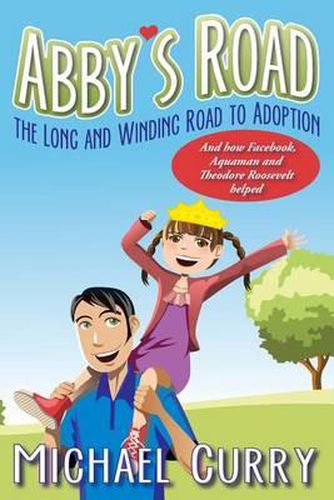 Cover image for Abby's Road, the Long and Winding Road to Adoption: And how Facebook, Aquaman and Theodore Roosevelt helped