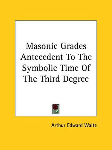 Cover image for Masonic Grades Antecedent to the Symbolic Time of the Third Degree