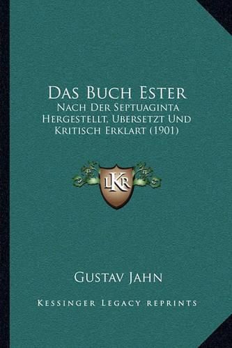 Cover image for Das Buch Ester: Nach Der Septuaginta Hergestellt, Ubersetzt Und Kritisch Erklart (1901)