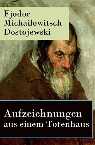 Cover image for Aufzeichnungen aus einem Totenhaus: Autobiographischer Roman: Das Leben in einem sibirischen Gef ngnislager anhand eigener Erfahrungen w hrend der Zeit Verbannung von 1849 bis 1853