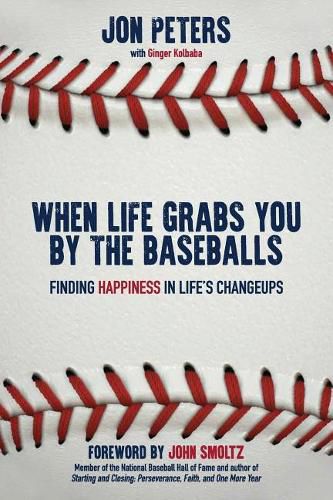 Cover image for When Life Grabs You by the Baseballs: Finding Happiness in Life's Changeups