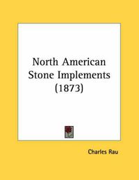 Cover image for North American Stone Implements (1873)