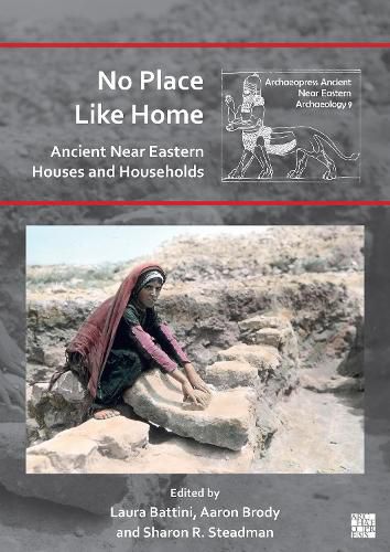 Cover image for No Place Like Home: Ancient Near Eastern Houses and Households