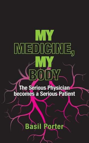 Cover image for My Medicine, My Body: The Serious Physician becomes a Serious Patient