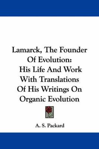 Cover image for Lamarck, The Founder Of Evolution: His Life And Work With Translations Of His Writings On Organic Evolution