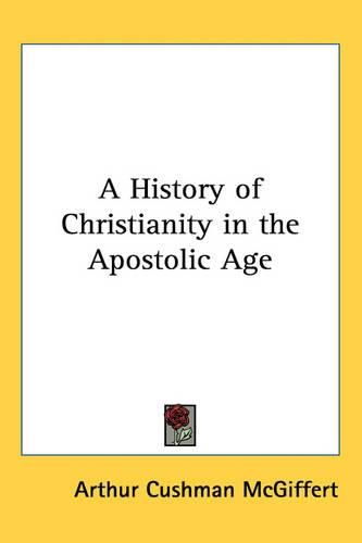 Cover image for A History of Christianity in the Apostolic Age