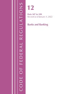 Cover image for Code of Federal Regulations, Title 12 Banks & Banking 347-599, January 1, 2022
