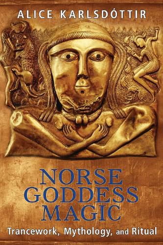 Norse Goddess Magic: Trancework, Mythology, and Ritual