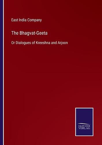 Cover image for The Bhagvat-Geeta: Or Dialogues of Kreeshna and Arjoon