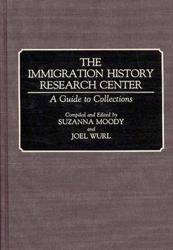 Cover image for The Immigration History Research Center: A Guide to Collections