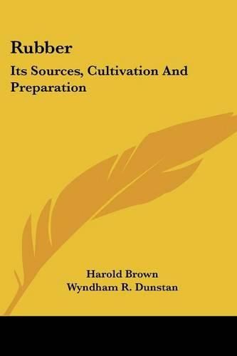 Cover image for Rubber: Its Sources, Cultivation and Preparation