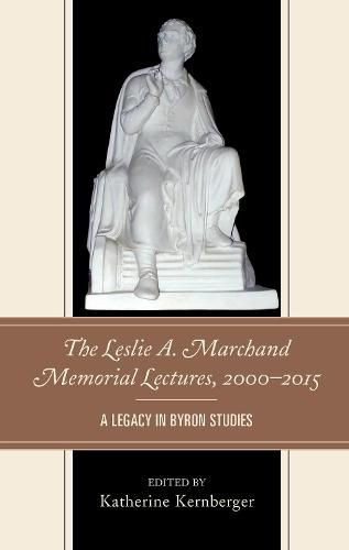 The Leslie A. Marchand Memorial Lectures, 2000-2015: A Legacy in Byron Studies