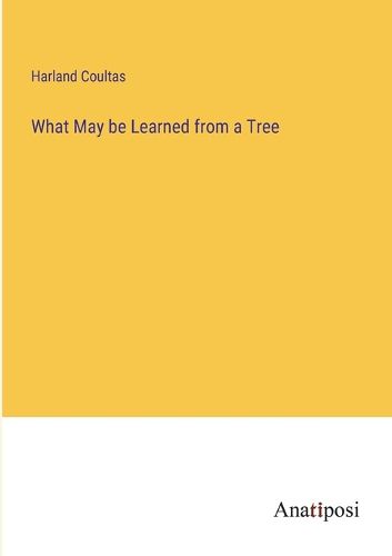 Cover image for What May be Learned from a Tree